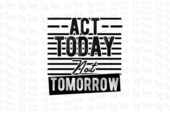Act Today Not Tomorrow: A Versatile T-Shirt Design for Publishers