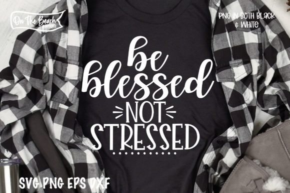 Be Blessed Not Stressed: A Versatile SVG for T-Shirt Designs