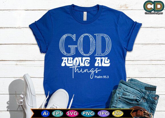God Above All Things: A Versatile T-Shirt Graphics Asset