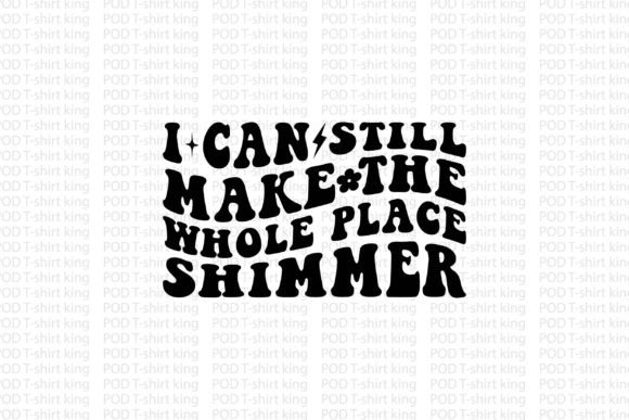 I Can Still Make the Whole Place Shimmer: A T-Shirt Designs Graphics Review