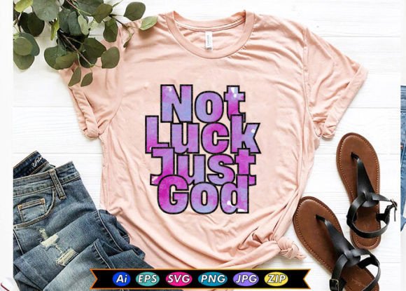 Not Luck Just God: A Versatile T-Shirt Graphics Asset