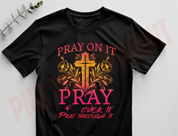 Pray on It, Pray over It, Pray Through