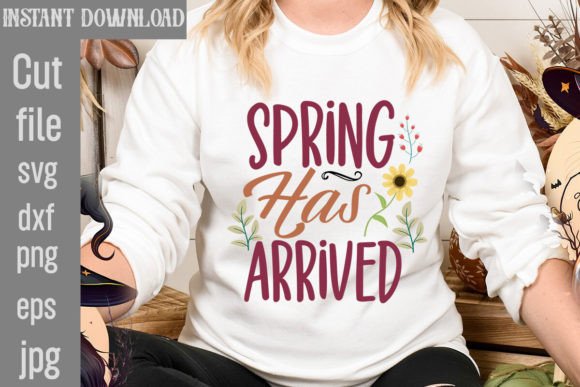 Spring Has Arrived SVG Cut File for Modern T-Shirt Designs