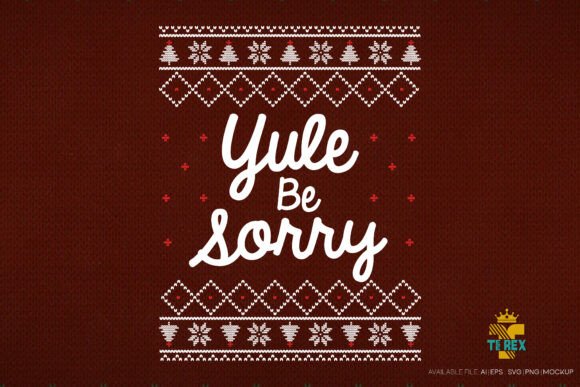Yule Be Sorry Ugly Christmas Design for T-Shirt Graphics